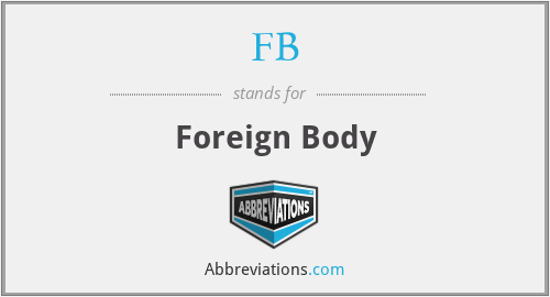 FB - Foreign Body