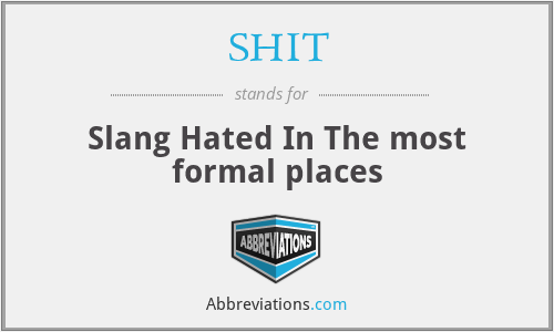 SHIT - Slang Hated In The most formal places