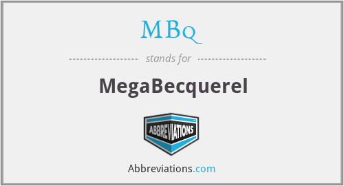 MBq - MegaBecquerel