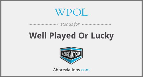 WPOL - Well Played Or Lucky