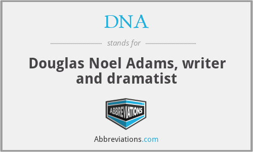 DNA - Douglas Noel Adams, writer and dramatist