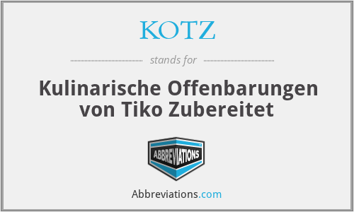 KOTZ - Kulinarische Offenbarungen von Tiko Zubereitet