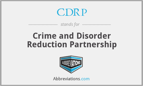 CDRP - Crime and Disorder Reduction Partnership