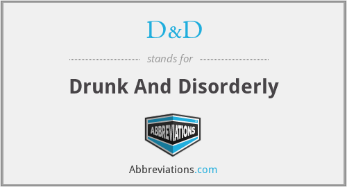 D&D - Drunk And Disorderly