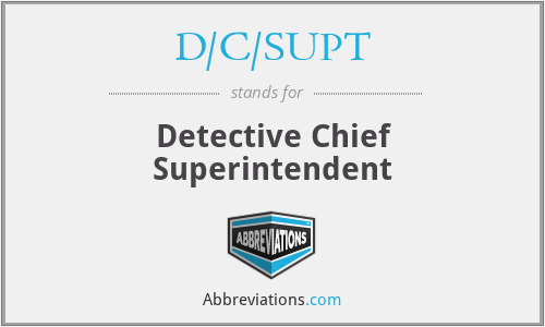 D/C/SUPT - Detective Chief Superintendent
