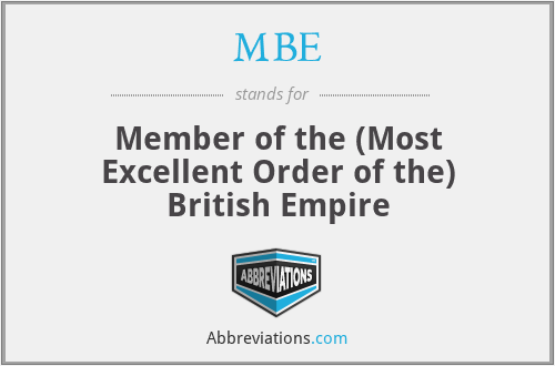 MBE - Member of the (Most Excellent Order of the) British Empire