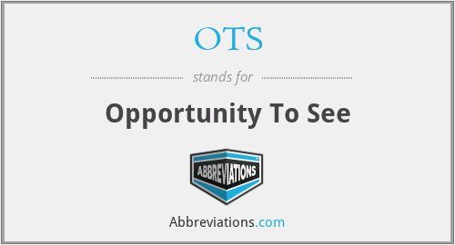 OTS - Opportunity To See