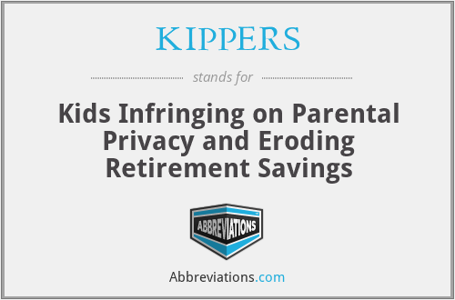 KIPPERS - Kids Infringing on Parental Privacy and Eroding Retirement Savings