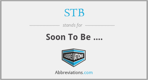 STB - Soon To Be ....
