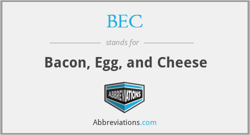 BEC - Bacon, Egg, and Cheese