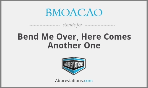 BMOACAO - Bend Me Over, Here Comes Another One