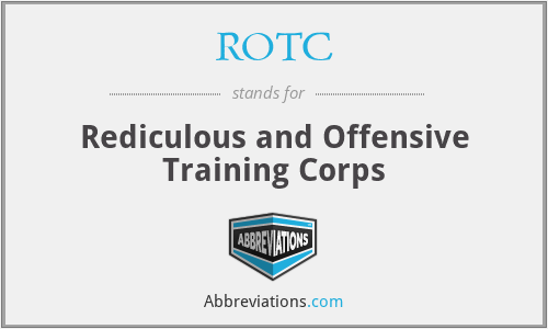 ROTC - Rediculous and Offensive Training Corps