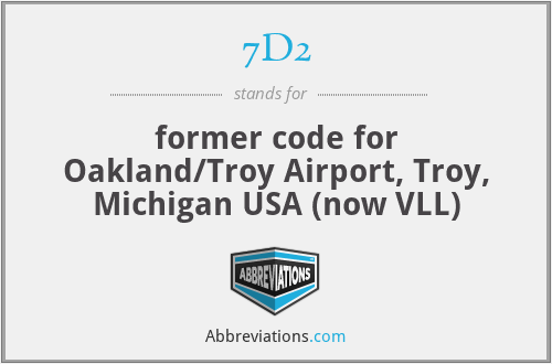 7D2 - former code for Oakland/Troy Airport, Troy, Michigan USA (now VLL)