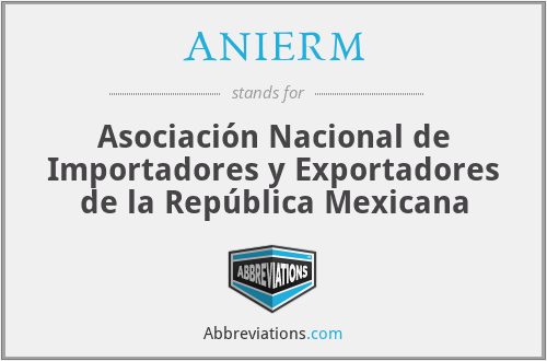 ANIERM - Asociación Nacional de Importadores y Exportadores de la República Mexicana