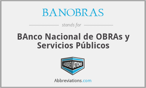 BANOBRAS - BAnco Nacional de OBRAs y Servicios Públicos
