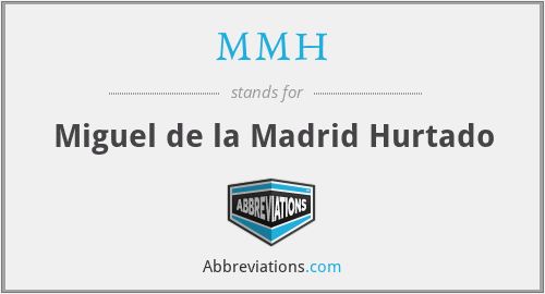 MMH - Miguel de la Madrid Hurtado
