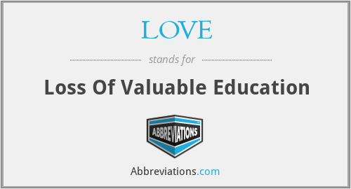 LOVE - Loss Of Valuable Education
