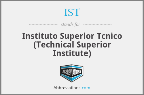 IST - Instituto Superior Tcnico (Technical Superior Institute)