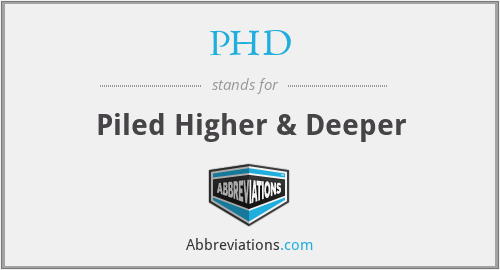 PHD - Piled Higher & Deeper