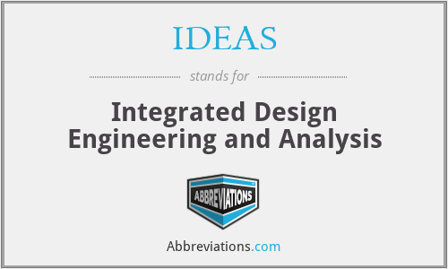 IDEAS - Integrated Design Engineering and Analysis