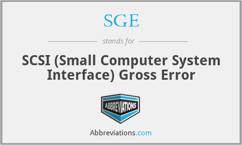 SGE - SCSI (Small Computer System Interface) Gross Error