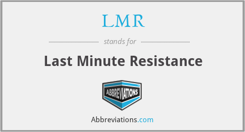 LMR - Last Minute Resistance