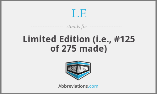 LE - Limited Edition (i.e., #125 of 275 made)