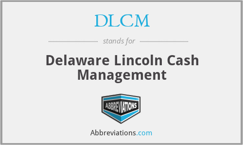 DLCM - Delaware Lincoln Cash Management