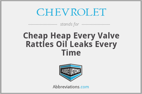 CHEVROLET - Cheap Heap Every Valve Rattles Oil Leaks Every Time