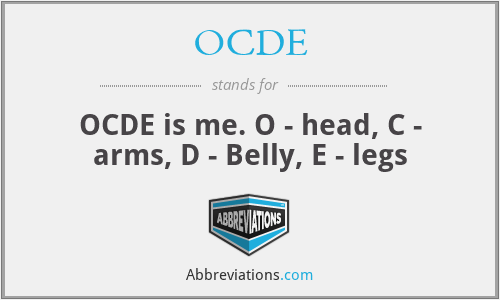 OCDE - OCDE is me. O - head, C - arms, D - Belly, E - legs