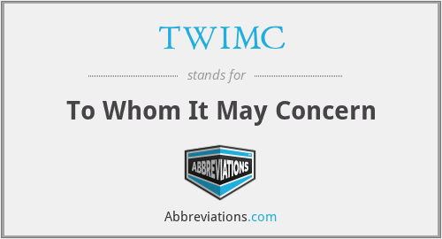 TWIMC - To Whom It May Concern