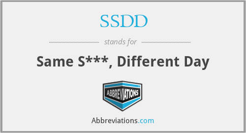 SSDD - Same S***, Different Day