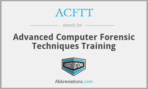 ACFTT - Advanced Computer Forensic Techniques Training