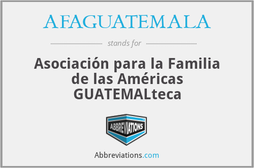 AFAGUATEMALA - Asociación para la Familia de las Américas GUATEMALteca