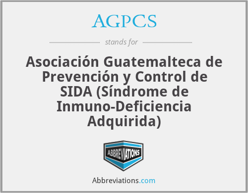AGPCS - Asociación Guatemalteca de Prevención y Control de SIDA (Síndrome de Inmuno-Deficiencia Adquirida)