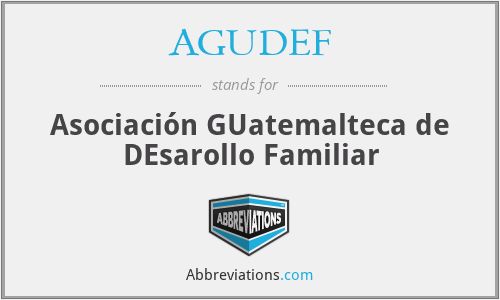 AGUDEF - Asociación GUatemalteca de DEsarollo Familiar