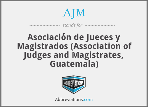 AJM - Asociación de Jueces y Magistrados (Association of Judges and Magistrates, Guatemala)