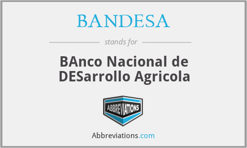 BANDESA - BAnco Nacional de DESarrollo Agricola