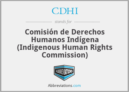 CDHI - Comisión de Derechos Humanos Indígena (Indigenous Human Rights Commission)