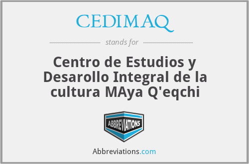 CEDIMAQ - Centro de Estudios y Desarollo Integral de la cultura MAya Q'eqchi