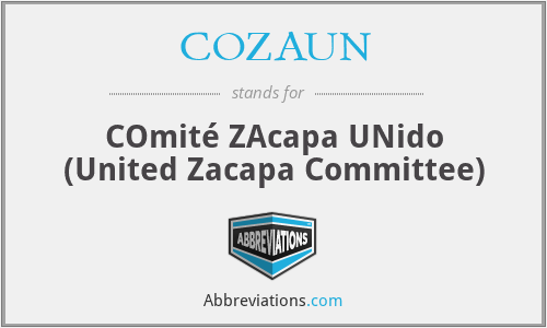 COZAUN - COmité ZAcapa UNido (United Zacapa Committee)