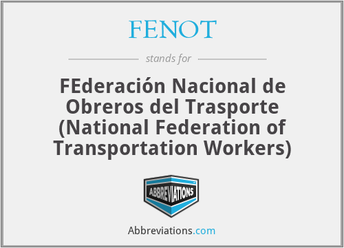 FENOT - FEderación Nacional de Obreros del Trasporte (National Federation of Transportation Workers)