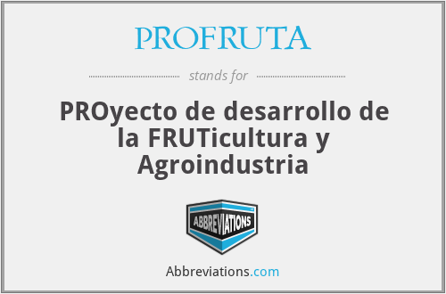 PROFRUTA - PROyecto de desarrollo de la FRUTicultura y Agroindustria