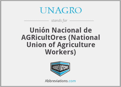 UNAGRO - Unión Nacional de AGRicultOres (National Union of Agriculture Workers)