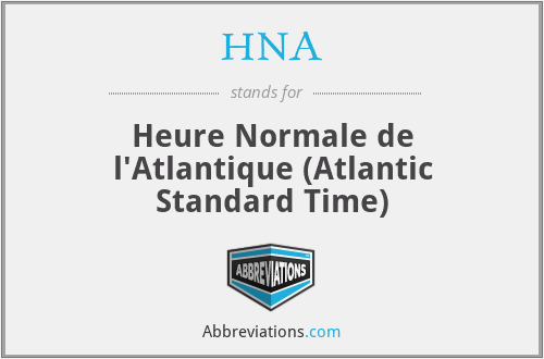 HNA - Heure Normale de l'Atlantique (Atlantic Standard Time)