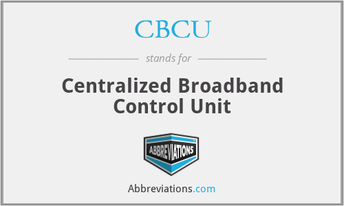 CBCU - Centralized Broadband Control Unit