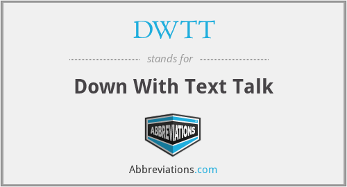 DWTT - Down With Text Talk