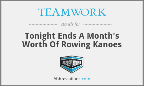TEAMWORK - Tonight Ends A Month's Worth Of Rowing Kanoes