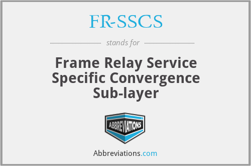 FR-SSCS - Frame Relay Service Specific Convergence Sub-layer