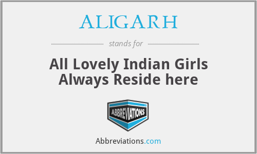 ALIGARH - All Lovely Indian Girls Always Reside here
